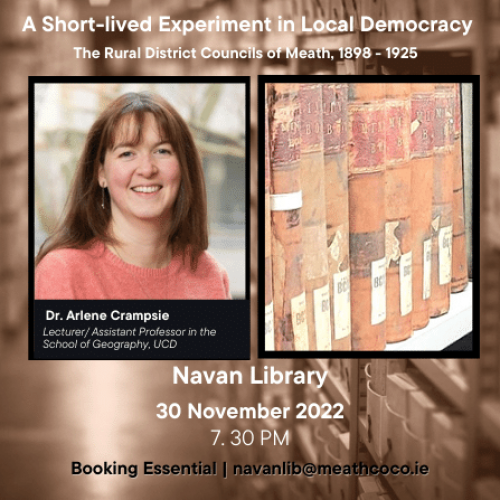 Talk poster: A Short-lived Experiment in Local Democracy, the Rural District Councils of Meath, 1898 to 1925. Dr Arlene Crampsie, Navan Library, 30 November 2022, 7.30pm, with a photograph of bound council minute books
