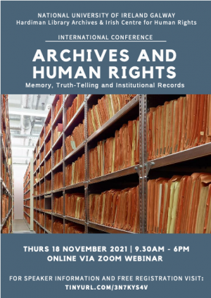 Conference poster: Archives and Human Rights, Memory, Truth-Telling and Institutional Records. NUI Galway, Thursday 18 November 2021, 9.30am to 6pm, online