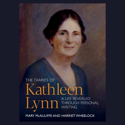 Cover of The Diaries of Kathleen Lynn: A Life Revealed Through Personal Writing, by Mary McAuliffe and Harriet Wheelock, with a painted portrait of Kathleen Lynn
